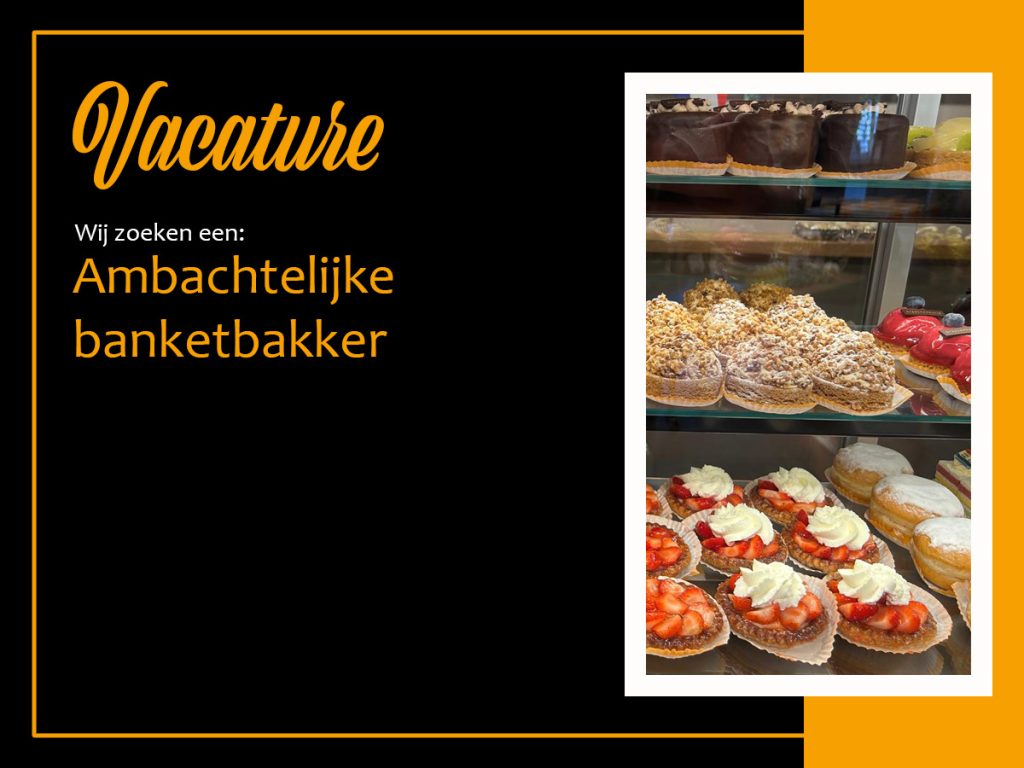 Vacature: Ambachtelijke banketbakker Vacature: Ambachtelijke banketbakker